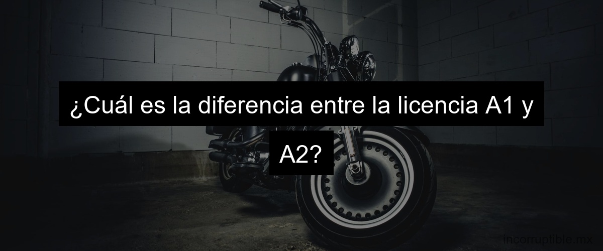 ¿Cuál es la diferencia entre la licencia A1 y A2?