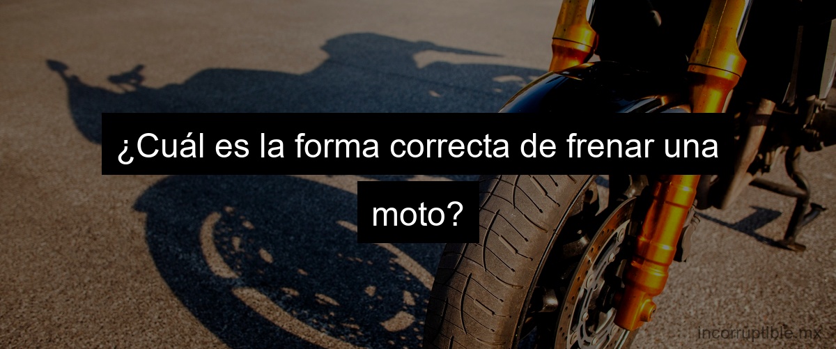¿Cuál es la forma correcta de frenar una moto?