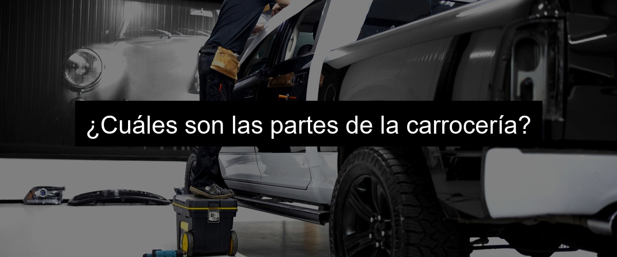 ¿Cuáles son las partes de la carrocería?