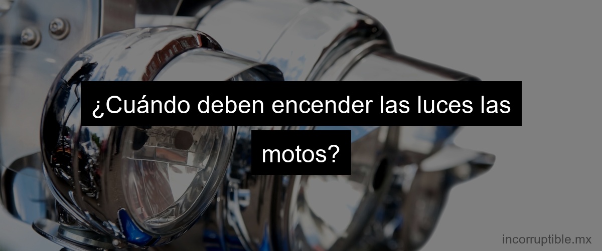¿Cuándo deben encender las luces las motos?