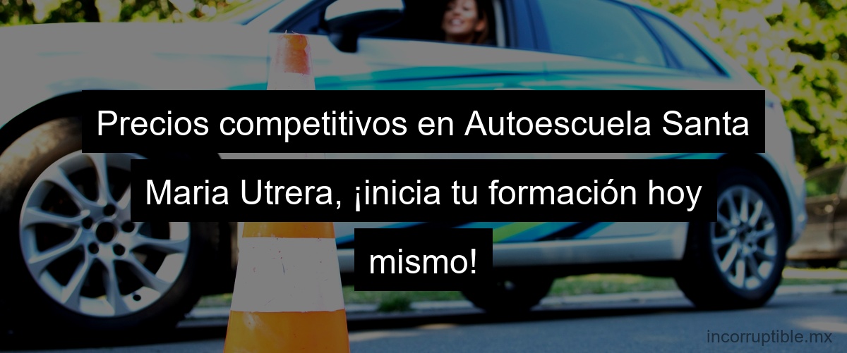 Precios competitivos en Autoescuela Santa Maria Utrera, ¡inicia tu formación hoy mismo!