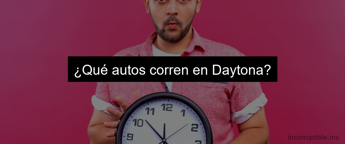 ¿Qué autos corren en Daytona?