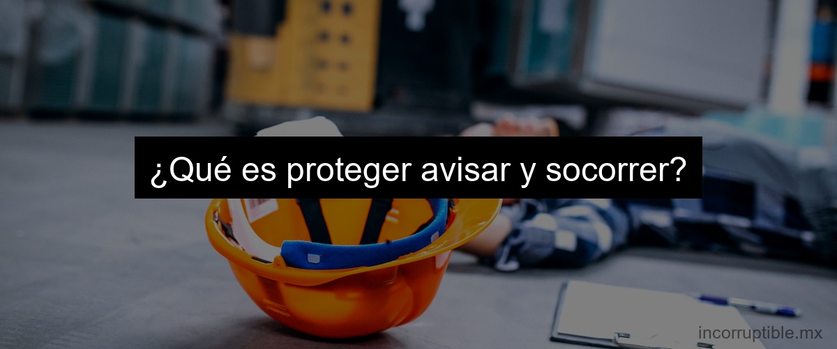 ¿Qué es proteger avisar y socorrer?