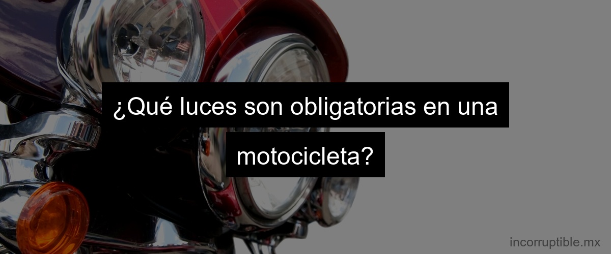 ¿Qué luces son obligatorias en una motocicleta?