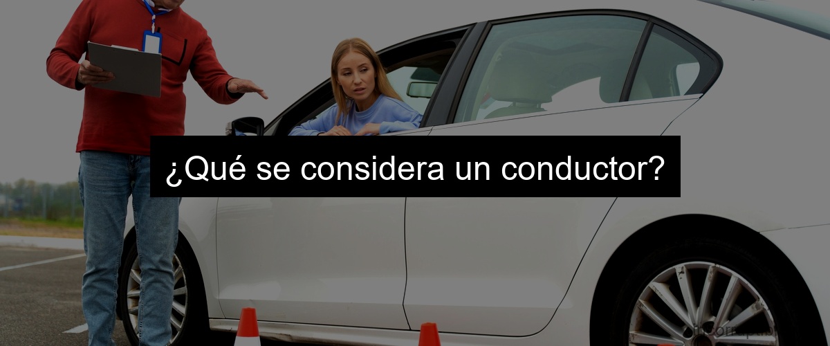 ¿Qué se considera un conductor?
